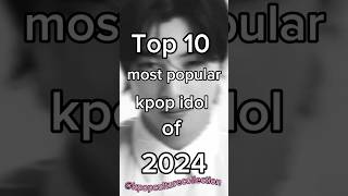 Top 10 most popular kpop idol of 2024 ! #explore #kpop #kpopgroup #trending #shorts #viral #bts