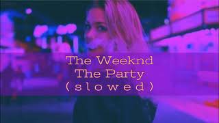 The Weeknd - The Party (slowed)