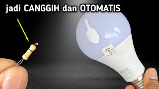 LAMPU MATI TOTAL  jadi canggih dan Otomatis cuma ditambahin Resistor !!