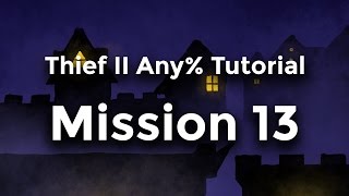 Thief II Any% Tutorial - Mission 13: Casing the Joint