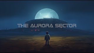 The Aurora Sector: Dark Sci Fi Ambient Music for Relaxation