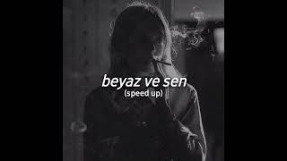 beyaz ve sen ~ (speed up)