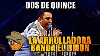 DOS DE QUINCE - La Arrolladora Banda El Limón