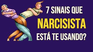 7 SINAIS QUE NARCISISTA SÓ ESTÁ TE USANDO?