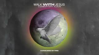 Consumed By Fire - Walk With Jesus (Commentary Album) (Visualizer)