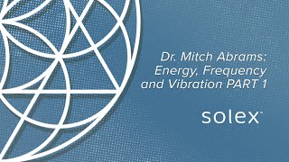 Dr. Mitch Abrams- Energy, Frequency and Vibration PART 1