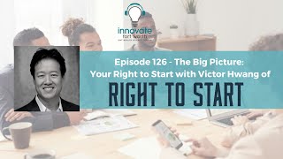 #126 Victor Hwang: The Big Picture: Your Right to Start