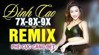 LK NHẠC TRẺ REMIX 7X 8X 9X MỚI NHẤT - NHẠC SÀN VŨ TRƯỜNG DJ MAX PHÊ - 100% Phê Chuẩn Đét Cực Căng