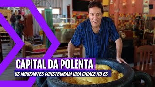 POLENTA OU ANGU -  Conheça a ITÁLIA Capixaba DENTRO DO ESPÍRITO SANTO