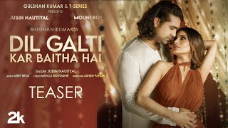 Dil Galti Kar Baitha Hai Teaser | Meet Bros Feat. Jubin Nautiyal | Mouni R | Manoj M | Bhushan Kumar