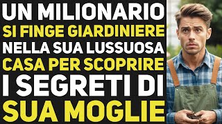 UN MILIONARIO SI FINGE GIARDINIERE NELLA SUA LUSSUOSA CASA PER SCOPRIRE I SEGRETI DELLA MOGLIE