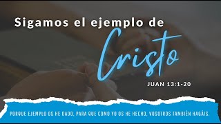 Sigamos el Ejemplo de Cristo. Juan 13: 1-20