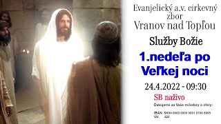 Služby Božie VT 24.4.2022 - 1. nedeľa po Veľkej noci