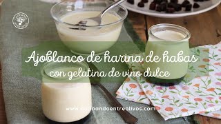 Receta de Ajoblanco de habas con gelatina de vino dulce