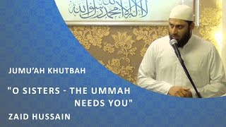 O Sisters - The Ummah needs you - Jumu'ah Khutbah by Zaid Hussain