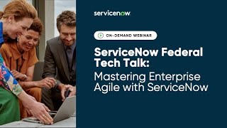 ServiceNow Federal Tech Talk - Mastering Enterprise Agile with ServiceNow