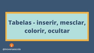 13 - Tabelas - inserir, mesclar, colorir, ocultar