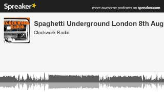 Spaghetti Underground London 8th August (parte 4 di 9, creato con Spreaker)