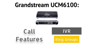 Grandstream IP PBX UCM6100 - Call Features: IVR and Ring Groups