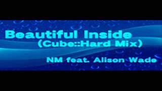 NM feat Alison Wade - Beautiful Inside (Cube::Hard Mix) [HQ]