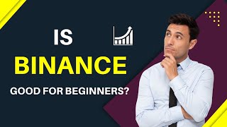 Is Binance good for beginners?