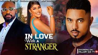 IN LOVE WITH A STRANGER - DEZA THE GREAT, CHIOMA NWAOHA AND BEN TOUITOU 2024 LATEST TRENDING MOVIES