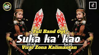 LAGU DAYAK • SUKA KA' KAO // VERSI FULL BAND OGT ‼️ VIRAL ZONA KALIMANTAN 🔥