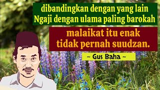 Tausiah Gus Baha - Ngaji Dengan Ulama Dibandingkan Dengan Yang Lain Paling Barokah