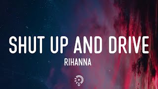 Rihanna - Shut Up And Drive (Lyrics) Got a ride that's smoother than a limousine