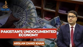 Pakistan's Undocumented Economy | Arslan Zahid Khan |