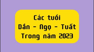 Tổng quan và chi tiết các tuổi "Dần Ngọ Tuất" trong những tháng còn lại của năm 2023