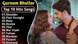 Best Of Gurnam Bhullar Songs | Latest Punjabi Songs Gurnam bhullar Songs | All Hits Of Gurnam Songs