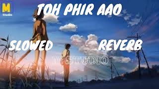 Toh Phir Aao | Slowed And Reverb | Mustafa Zahid | Storm Edition | Use Headphone