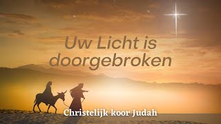 Uw Licht is doorgebroken | Christelijk koor Judah