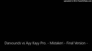 Darxounds vs Ayy Kayy Pro. - Mistaken - Final Version -