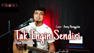 Tak Ingin Sendiri_ #Cover amny Nainggolan-Cipt:Dian Piesesha