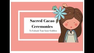 Sacred Cacao Ceremonies to Unleash Your Inner Goddess | 2018