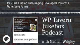 #9 – Tara King on Encouraging Developers Towards a Gutenberg Future