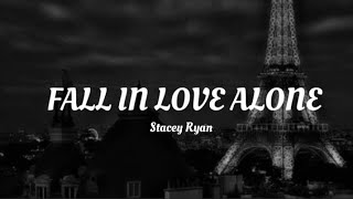 FALL IN LOVE ALONE - Stacey Ryan (lyrics)