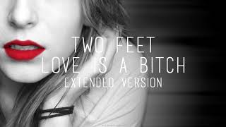 TWO FEET - Love is a bitch (Extended Version)