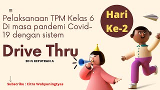 PELAKSANAAN TPM KELAS 6 Hari ke-2 Sistem DRIVE THRU SD N Keputran A-2021-Masa Pandemi Covid-19