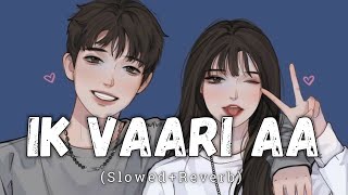 Ik Vaari Aa [Slowed + Reverb] - Arijit Singh | Lofi | Raabta | Text Audio | Danish Pwskr