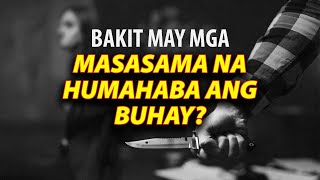 BAKIT MAY MGA MASASAMA NA HUMAHABA ANG BUHAY?