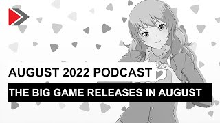 August 2022 Podcast: The big game releases in August