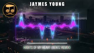 Jaymes Young - Habits of My Heart (BENTZ Remix)