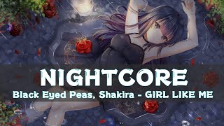 [Nightcore] Black Eyed Peas, Shakira - GIRL LIKE ME