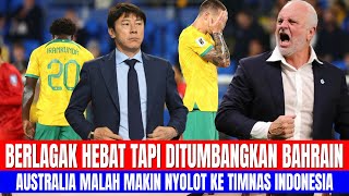 BELAGAK HEBAT TAPI DITUMBANGKAN BAHRAIN, AUSTRALIA MALAH MAKIN NYOLOT KE TIMNAS INDONESIA