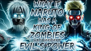 What If Naruto Was A King Of Zombies Had Resident Evil's Power