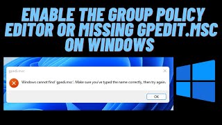 How to Enable the Group Policy Editor or missing gpedit.msc on Windows 11/10/8.1/8