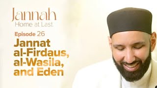 Al-Firdaus: The Highest Level of Jannah | Ep. 26 | #JannahSeries with Dr. Omar Suleiman